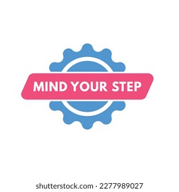 Mind Your Step text Button. Mind Your Step Sign Icon Label Sticker Web Buttons