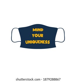 Mind your uniqueness. Quote on a medical face mask. Vector illustration