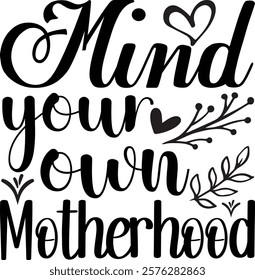 Mind your won motherhood t shirt design,