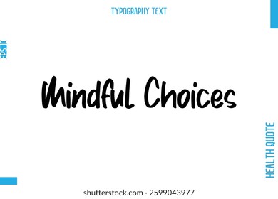 Mindful Choices   -Health Quote In Stylish Typography Text 