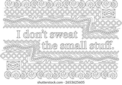 Mindful coloring page with 'I don't sweat the small stuff.' Intricate patterns for relaxation and positive well-being.