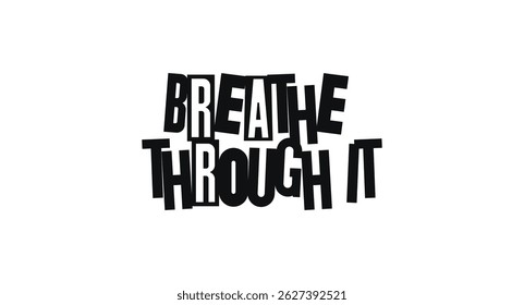 Mindful Quote Breathe Through It In Bold Hand-Cut Typography. Soothing Message For Inner Strength And Emotional Balance. Vector Illustration.
