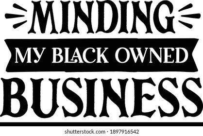 Minding my black owned business, Black Girls Vector File