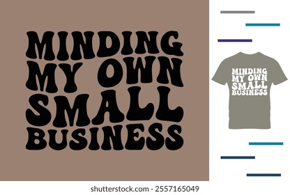 Minding my own small business t shirt design