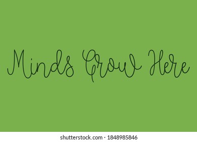 Minds Grow Here Calligraphy Dork Green Color Text On Green Background