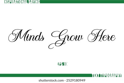 Minds Grow Here Modern Cursive Typography Text Positive Saying