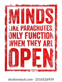 Minds, like parachutes, only function when they are open - a person's mind must be open to new ideas, perspectives, and experiences to think clearly and solve problems effectively, text concept stamp