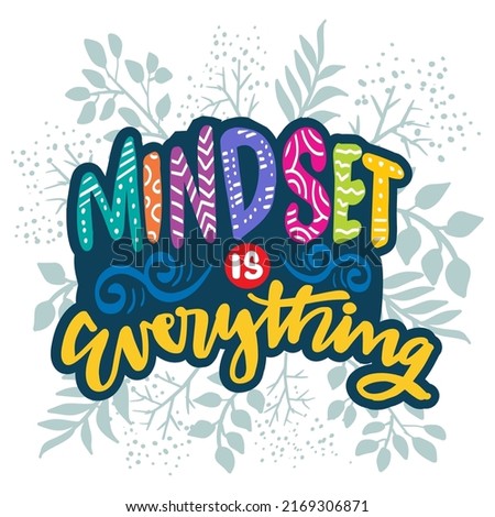 Mindset is everything, hand lettering. Poster quotes.
