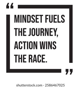 Mindset fuels the journey, action wins the race, inspirational design quote, motivational quotes, typography illustration lettering quotes