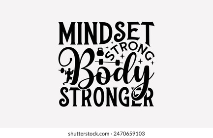 Mindset Strong Body Stronger - Exercising T- Shirt Design, Hand Written Vector T Shirt Design, For Prints T-Shirts And Bags, Posters, Cards. EPS 10