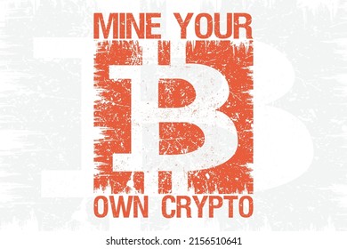 Mine your own crypto bitcoin t shirt design, Vintage, Typography, cryptocurrency t shirt design. You can use it t shirt, pillows, mugs, gift cards, posters etc.