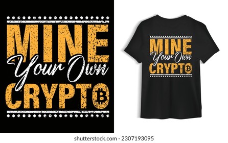 Mine Your Own Crypto t-shirt design, bitcoin illustration, t-shirt design. crypto trendy t shirt