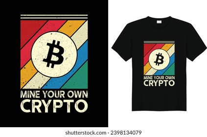 Mine Your Own Crypto,retro bitcoin crypto t-shirt design template,Funny Bitcoin shirt, crypto millionaire shirt hodl cryptocurrency tshirt, crypto shirt ethereum shirt, doge coin gift, dogecoin