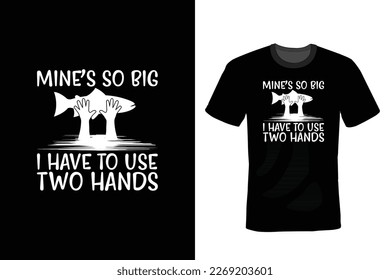 Mines So Big I have to Use Two Hands, Fishing T shirt design, vintage, typography