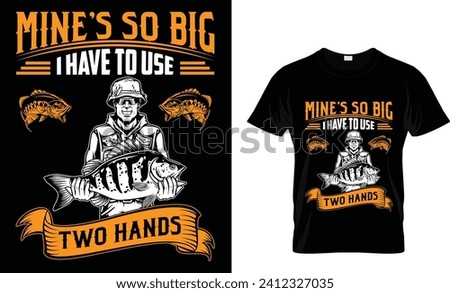 MINE'S SO BIG I HAVE TO USE
TWO HANDS