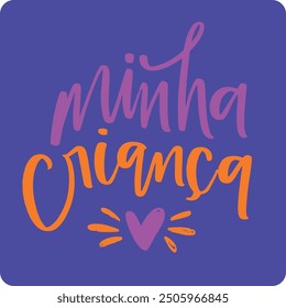 Minha criança. My child in brazilian portuguese. Modern hand Lettering. vector.