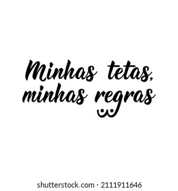 Minhas tetas, minhas regras. Brazilian Lettering. Translation from Portuguese - My tits, my rules. Modern vector brush calligraphy. Ink illustration