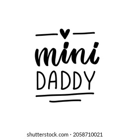 Mini daddy. Baby t-shirt design element. Hand lettering quote with heart. Hand drawn vector illustration