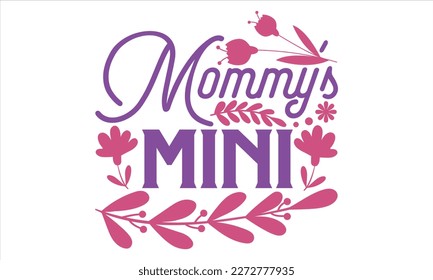 Mommy’s Mini - Mother’s Day T Shirt Design, typography vector, svg cut file, svg file, poster, banner, flyer and mug.