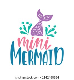 Mini mermaid. Inspirational quote about summer. Modern calligraphy phrase with hand drawn mermaid's tail. Simple vector lettering for print and poster. Childish design.