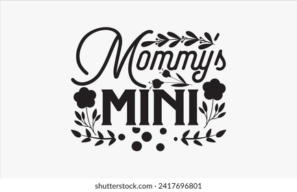 Mommy’s Mini - Mother's Day T Shirt Design, Hand drawn vintage illustration with hand lettering and decoration elements, banner, flyer and mug, Poster, EPS