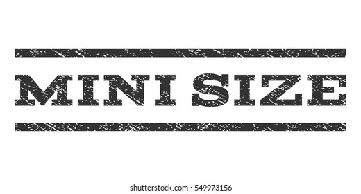 Mini Size watermark stamp. Text caption between horizontal parallel lines with grunge design style. Rubber seal gray stamp with dust texture. Vector ink imprint on a white background.