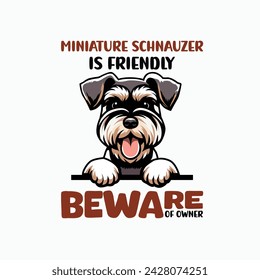 Miniature Schnauzer is Friendly Beware of Owner Typography t-shirt design illustration vector
