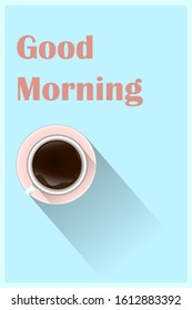 Minimal Design Poster . Cup of Coffee on a light Background Good Morning Text. Top View