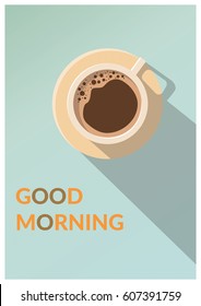 Minimal Design Poster . Cup of Coffee on a light Background & Good Morning Text. Top View.