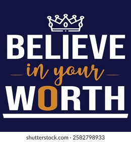 Minimal and Elegant "Believe in Your Worth" Typography T-shirt Design.
