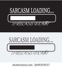 Um mínimo e humorístico "Sarcasmo Carregando... Aguarde" design vetorial, perfeito para t-shirts engraçadas, cartazes, canecas e outras mercadorias. O design apresenta tipografia arrojada com uma barra de progresso e chiado