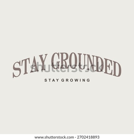 Minimal inspirational typography featuring the quote “Stay Grounded, Stay Growing.” Clean arch text style perfect for t-shirts, posters, stickers, and modern motivational designs.