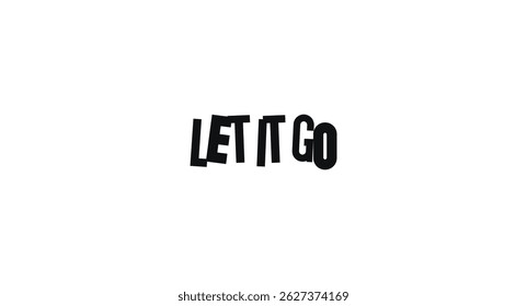 Minimal Motivational Phrase Let It Go In Bold Collage Style. Message About Releasing And Moving On. Vector Illustration.