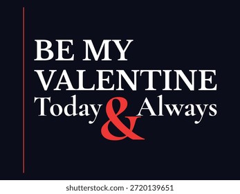 Design de tipografia romântica minimal com a frase Be My Valentine Today e sempre com letras serif elegantes e um fundo escuro limpo. Arte vetorial de alta qualidade ideal para t shirt projetos casal cartazes de vestuário saudação cartões arte da parede e imprimir sob demanda produtos para Dia dos Namorados.