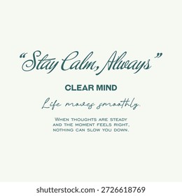 Ilustração tipográfica mínima com a citação "Fique calmo, sempre" com a mensagem "mente clara, a vida move-se suavemente." Letras escritas limpas e um fundo neutro suave criam um design calmo, consciente e inspirador adequado para cartazes, arte de parede, impressões de bem-estar, desenhos de camisetas e gráficos de estilo de vida.