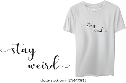 Minimal typographic t shirt design, stay weird