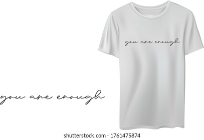 Minimal typographic t shirt design, you are enough