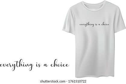 Minimal typographic t shirt design, everything is a choice