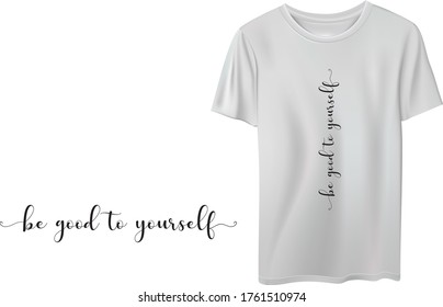 Minimal typographic t shirt design, be good to yourself