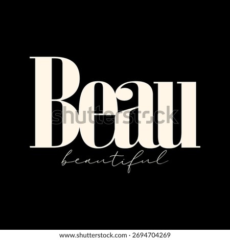 Minimal typography design of the word “Beau” with elegant serif and handwritten script “beautiful.” Modern, feminine, and classy style perfect for fashion, branding, and wall art.