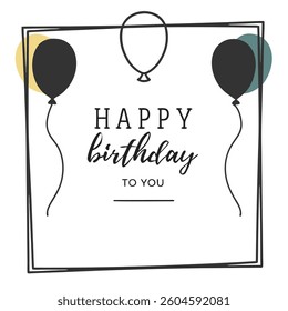 Minimalist birthday card design, black and white illustration, simple balloon outlines, square frame, teal accent color, handwritten typography, clean background, modern aesthetic