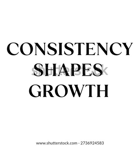 A minimalist black and white typographic design featuring the motivational quote "Consistency Shapes Growth." This inspiring message promotes persistence, discipline, and continuous improvement for success.