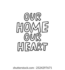 Ein minimalistisches Schwarz-Weiß-Typografie-Design mit dem Satz "Unser Zuhause unser Herz", das Wärme und Liebe zum Zuhause vermittelt. Ideal für Wandkunst- und Wohndekorationsprojekte