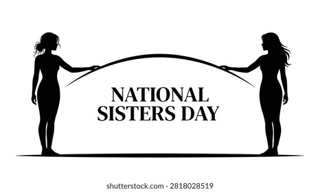 A minimalist black and white vector design for National Sisters Day showing two female silhouettes standing and holding a curved arch representing a strong connection.