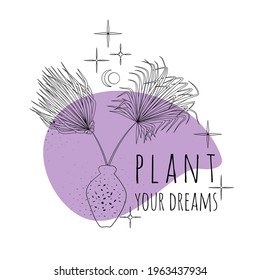 Minimalist boho illustration of quote Plant your dreams with black line art palm tree leaves in vase and abstract purple textured shape background with stars. Stock vector.