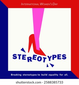 Minimalist, bold feminist poster with geometric female leg in a black high heel crushing the word "stereotypes." Square poster for Women's Day and Women's History Month. Gender equality, human rights 