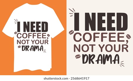 Minimalist Coffee Quote T Shirt Design Featuring I Need Coffee Not Your Drama