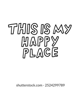 Minimalist design featuring the motivational phrase This Is My Happy Place in bold black and white typography. Perfect for wall art and positive vibes decor