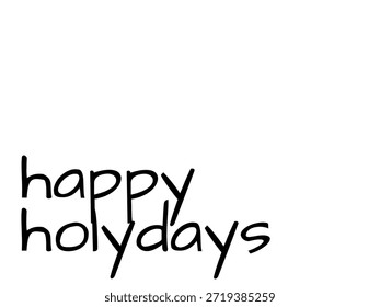 A minimalist digital graphic featuring the phrase "happy holydays" written in a simple, playful black handwritten-style font.
