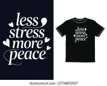 Minimalist graphic design featuring the encouraging quote Less stress more peace decorated with small heart icons on a standard black shirt